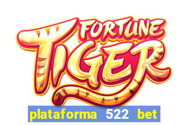 plataforma 522 bet 茅 confi谩vel